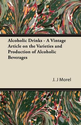 Book cover for Alcoholic Drinks - A Vintage Article on the Varieties and Production of Alcoholic Beverages