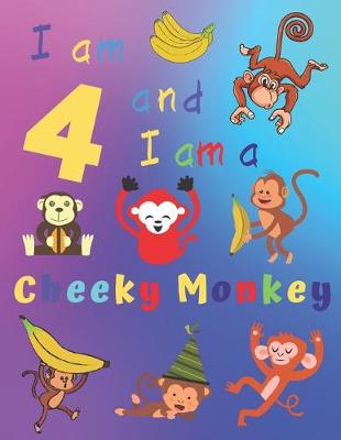 Book cover for I am 4 and I am a Cheeky Monkey