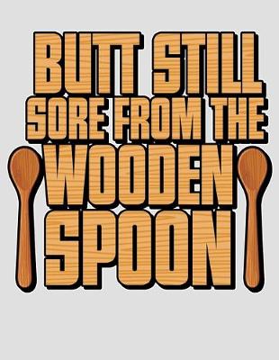 Book cover for Butt Still Sore From the Wooden Spoon