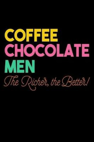 Cover of Coffee Chocolate Men The Richer The Better