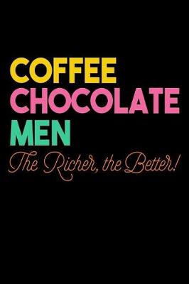 Book cover for Coffee Chocolate Men The Richer The Better