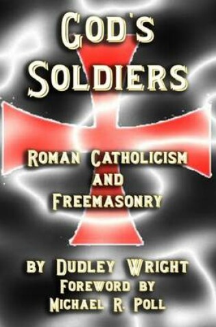 Cover of God's Soldiers - Roman Catholicism and Freemasonry