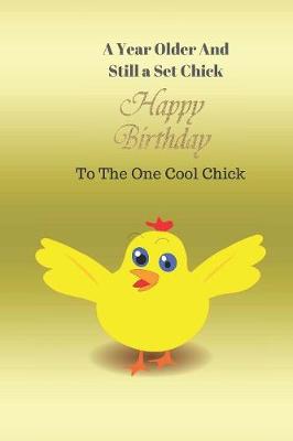 Book cover for A year older and still a set chick. Happy Birthday to the one cool chick
