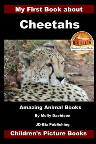 Cover of My First Book about Cheetahs - Amazing Animal Books - Children's Picture Books