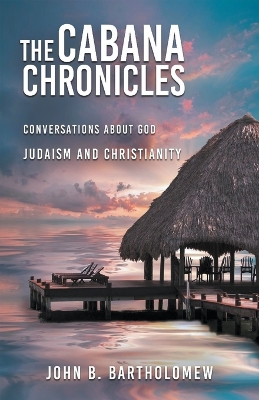 Book cover for The Cabana Chronicles Conversations About God Judaism and Christianity