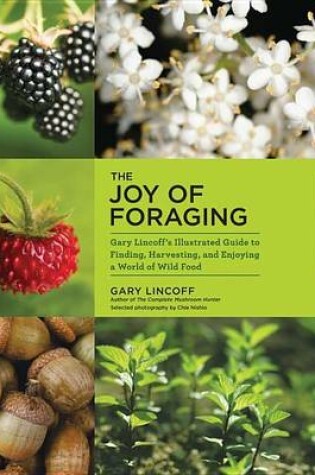 Cover of Joy of Foraging, The: Gary Lincoff's Illustrated Guide to Finding, Harvesting, and Enjoying a World of Wild Food