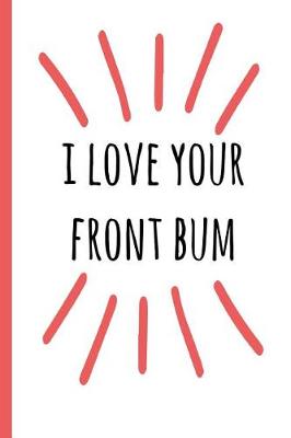 Book cover for I Love Your Front Bum