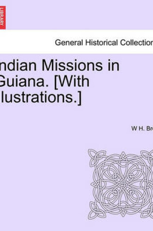 Cover of Indian Missions in Guiana. [With Illustrations.]