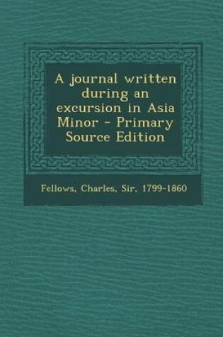 Cover of A Journal Written During an Excursion in Asia Minor - Primary Source Edition