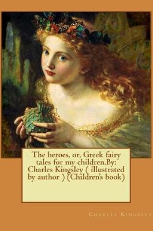 Cover of The heroes, or, Greek fairy tales for my children.By