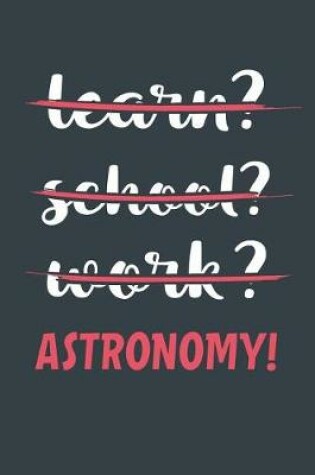 Cover of Learn? School? Work? Astronomy!