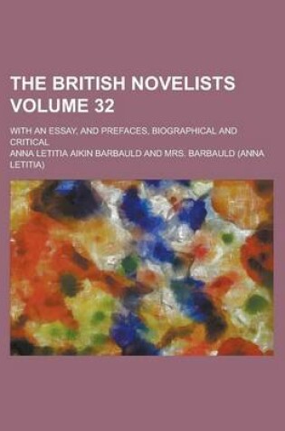 Cover of The British Novelists; With an Essay, and Prefaces, Biographical and Critical Volume 32