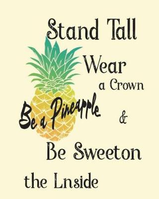 Cover of Be A Pineapple stand tall wear a crown and Be Sweeton the Lnside