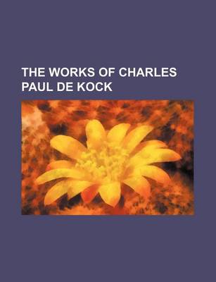 Book cover for The Works of Charles Paul de Kock (Volume 18)