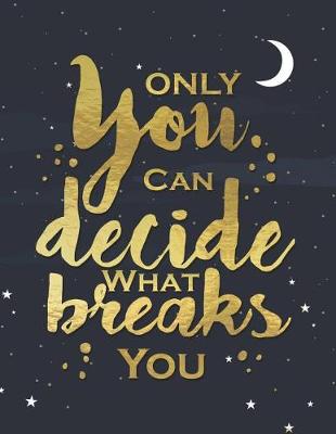 Book cover for Only You Can Decide What Breaks You