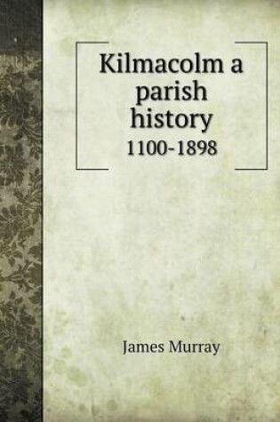 Cover of Kilmacolm a Parish History 1100-1898