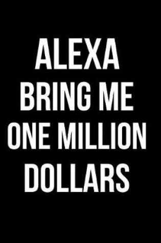 Cover of Alexa Bring Me One Million Dollars