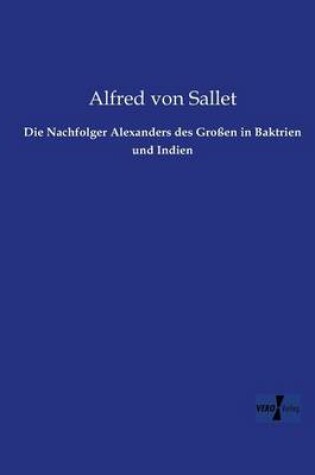 Cover of Die Nachfolger Alexanders des Grossen in Baktrien und Indien