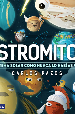Cover of Astromitos: el sistema solar como nunca antes lo habías visto / Astromyths: The Solar System Like You Have Never Seen It Before
