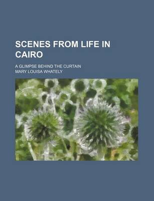 Book cover for Scenes from Life in Cairo; A Glimpse Behind the Curtain