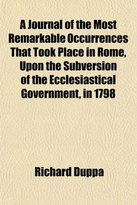 Book cover for A Journal of the Most Remarkable Occurrences That Took Place in Rome, Upon the Subversion of the Ecclesiastical Government, in 1798