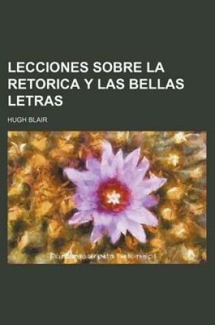 Cover of Lecciones Sobre La Retorica y Las Bellas Letras