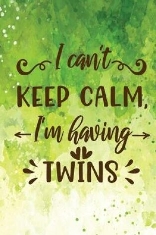Cover of I can't keep calm, I'm having twins