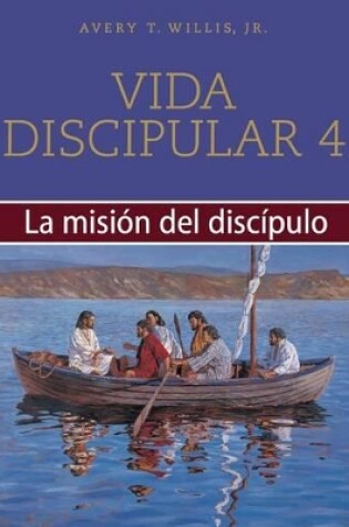 Cover of Vida Disipular 4 La Mision Del Disipulo