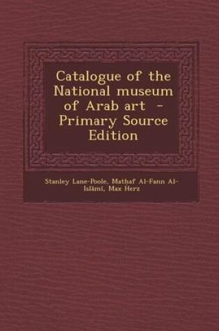 Cover of Catalogue of the National Museum of Arab Art - Primary Source Edition