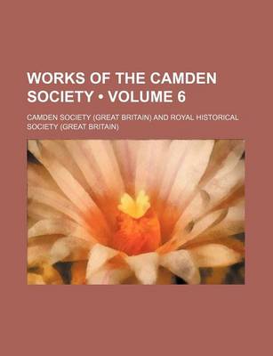 Book cover for Works of the Camden Society (Volume 6)