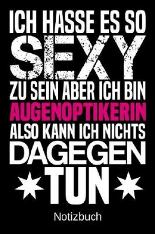 Cover of Ich hasse es so sexy zu sein aber ich bin Augenoptikerin also kann ich nichts dagegen tun