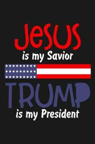 Cover of Jesus is My Savior Trump Is My President