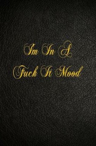 Cover of I'm In A Fuck It Mood