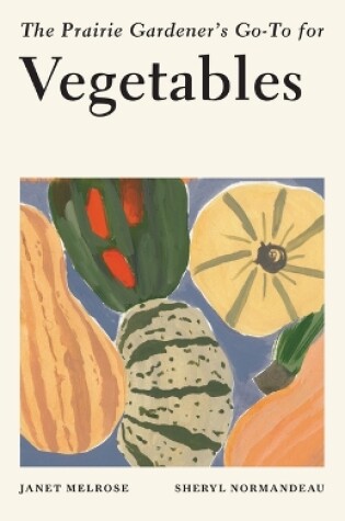 Cover of The Prairie Gardener's Go-To for Vegetables
