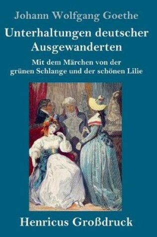 Cover of Unterhaltungen deutscher Ausgewanderten (Großdruck)