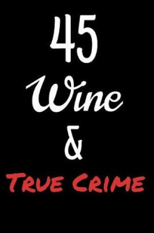 Cover of 45 Wine and True Crime