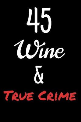 Book cover for 45 Wine and True Crime