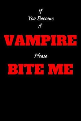 Book cover for If You Become A Vampire Please Bite Me