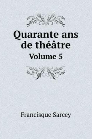 Cover of Quarante ans de théâtre Volume 5