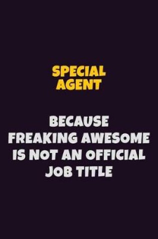 Cover of Special Agent, Because Freaking Awesome Is Not An Official Job Title