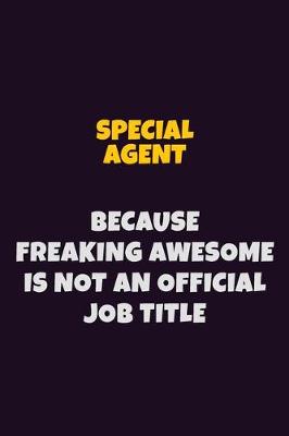 Book cover for Special Agent, Because Freaking Awesome Is Not An Official Job Title