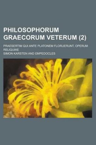 Cover of Philosophorum Graecorum Veterum; Praesertim Qui Ante Platonem Floruerunt, Operum Reliquiae (2)