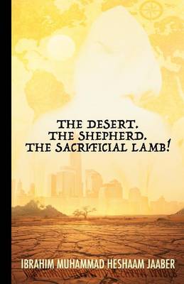 Book cover for The Desert. The Shepherd. The Sacrificial Lamb!