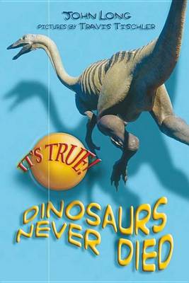 Book cover for It's True! Dinosaurs never died (10)