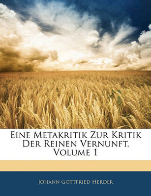 Book cover for Eine Metakritik Zur Kritik Der Reinen Vernunft, Volume 1