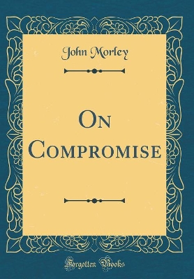 Book cover for On Compromise (Classic Reprint)