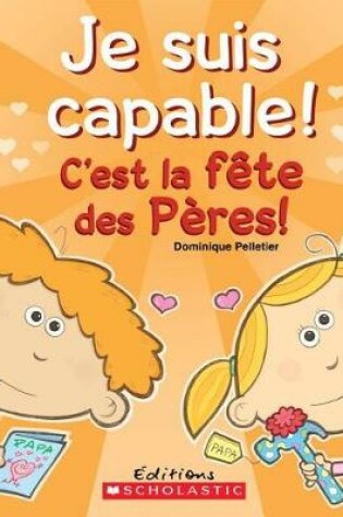 Cover of Je Suis Capable! c'Est La F�te Des P�res!