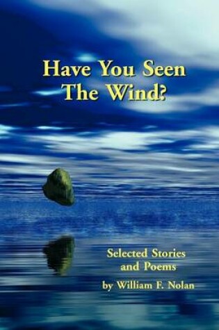 Cover of Have You Seen The Wind? Selected Stories and Poems