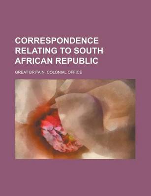 Book cover for Correspondence Relating to South African Republic