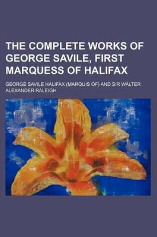 Cover of The Complete Works of George Savile, First Marquess of Halifax